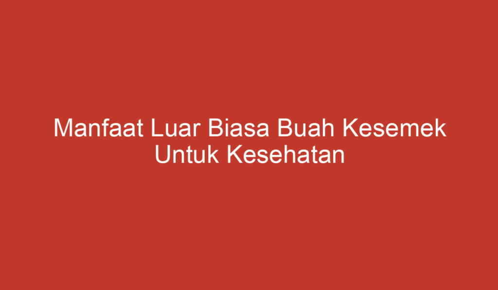 Manfaat Luar Biasa Buah Kesemek Untuk Kesehatan Tubuh