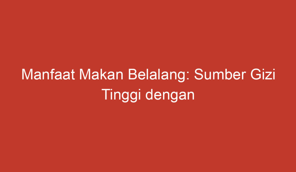 Manfaat Makan Belalang: Sumber Gizi Tinggi dengan Beragam Khasiat