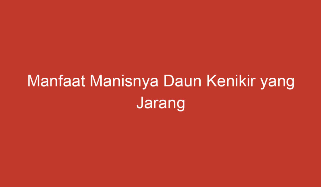 Manfaat Manisnya Daun Kenikir yang Jarang Diketahui