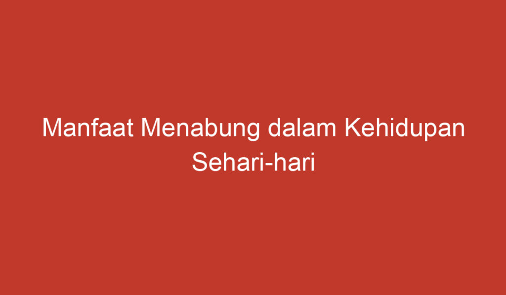 Manfaat Menabung dalam Kehidupan Sehari hari