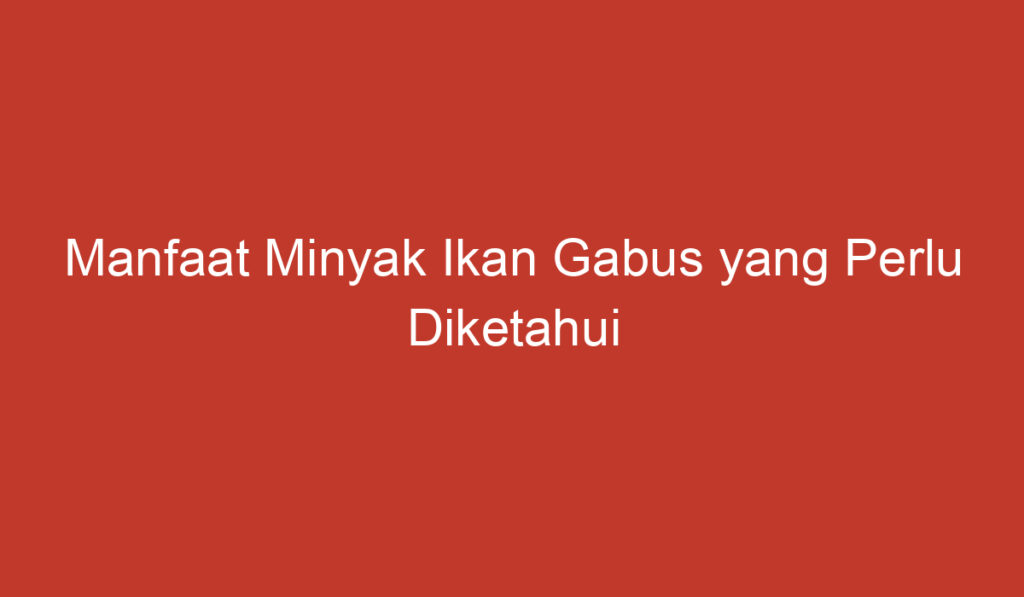 Manfaat Minyak Ikan Gabus yang Perlu Diketahui