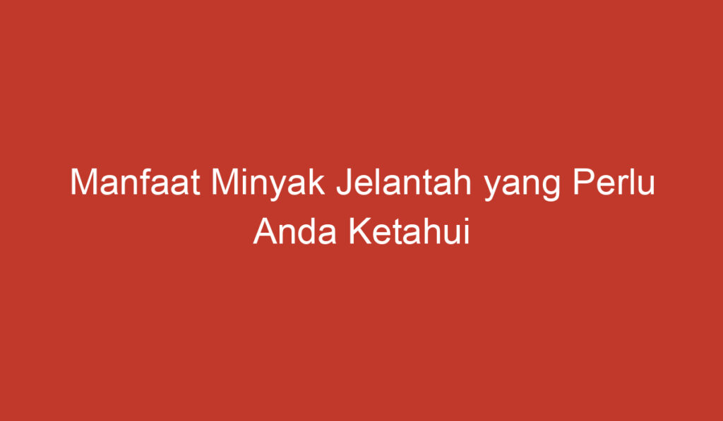 Manfaat Minyak Jelantah yang Perlu Anda Ketahui