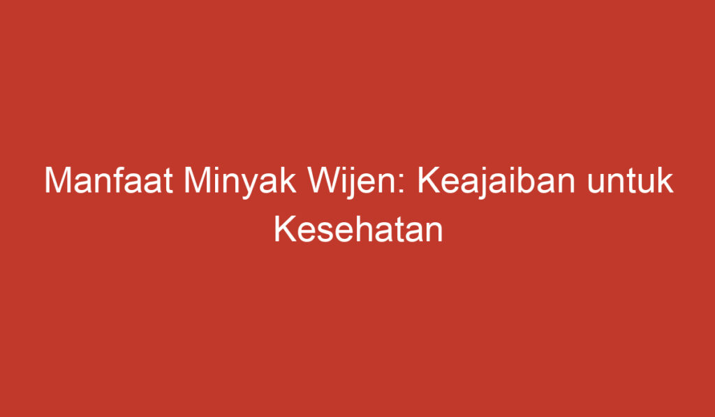 Manfaat Minyak Wijen: Keajaiban untuk Kesehatan dan Kecantikan Anda