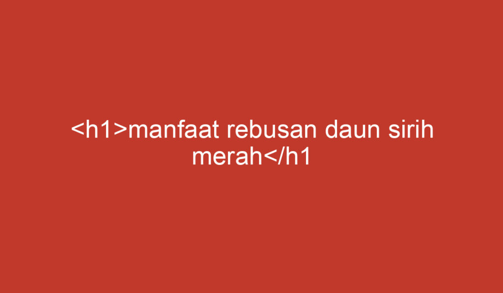 manfaat rebusan daun sirih merah</h1