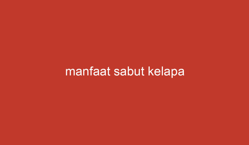 manfaat sabut kelapa