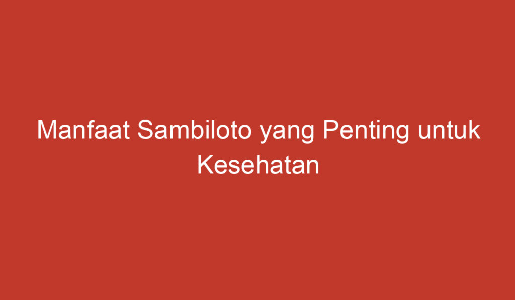 Manfaat Sambiloto yang Penting untuk Kesehatan