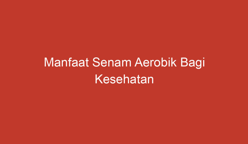 Manfaat Senam Aerobik Bagi Kesehatan