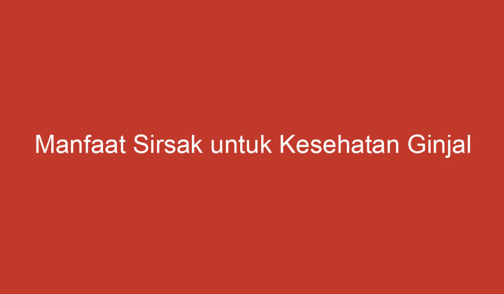 Manfaat Sirsak untuk Kesehatan Ginjal