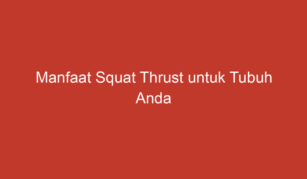 Manfaat Squat Thrust untuk Tubuh Anda