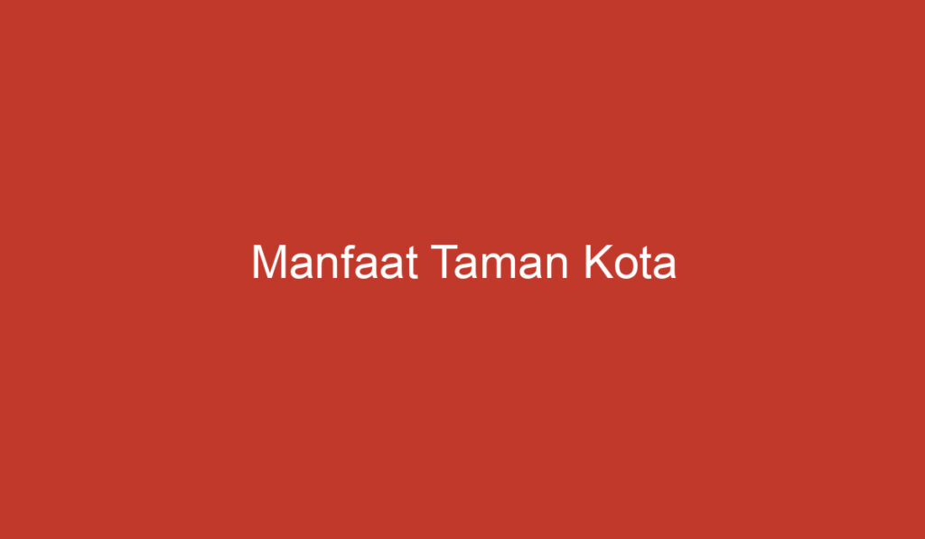 Manfaat Taman Kota