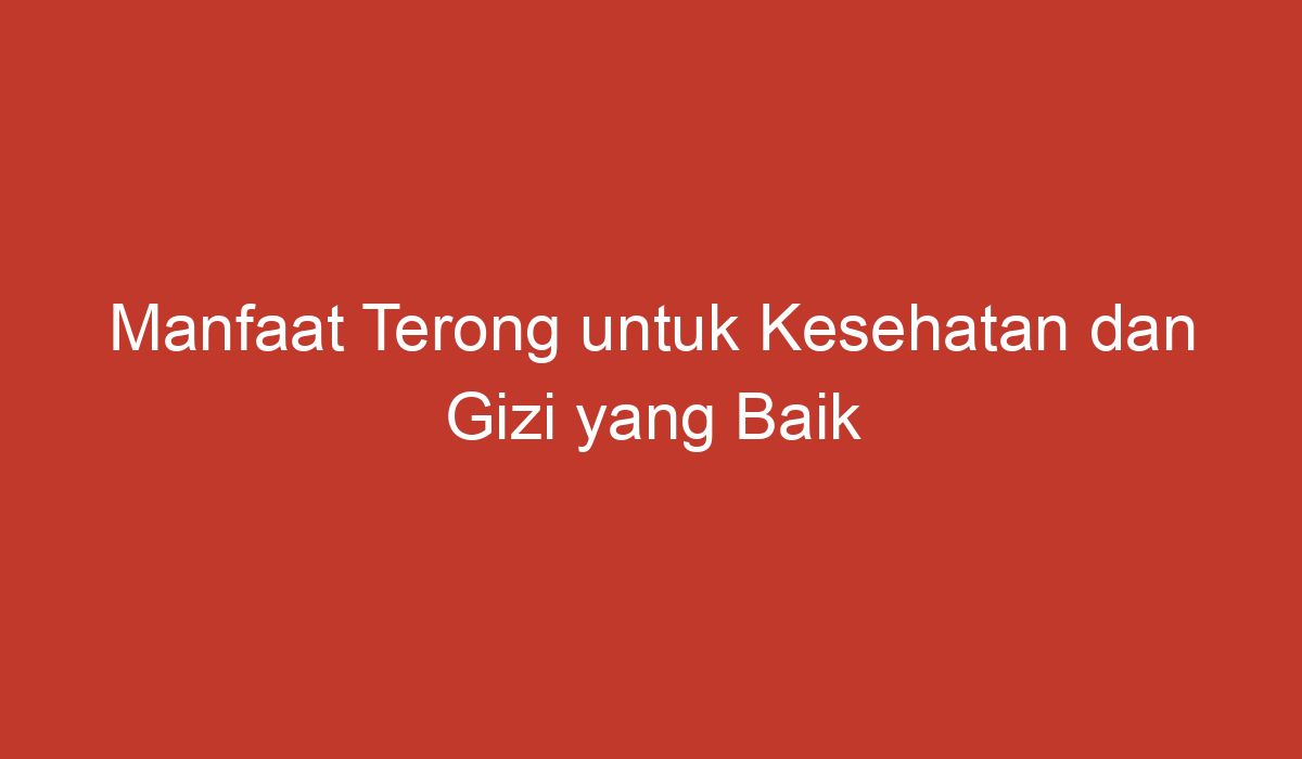 Manfaat Terong Untuk Kesehatan Dan Gizi Yang Baik