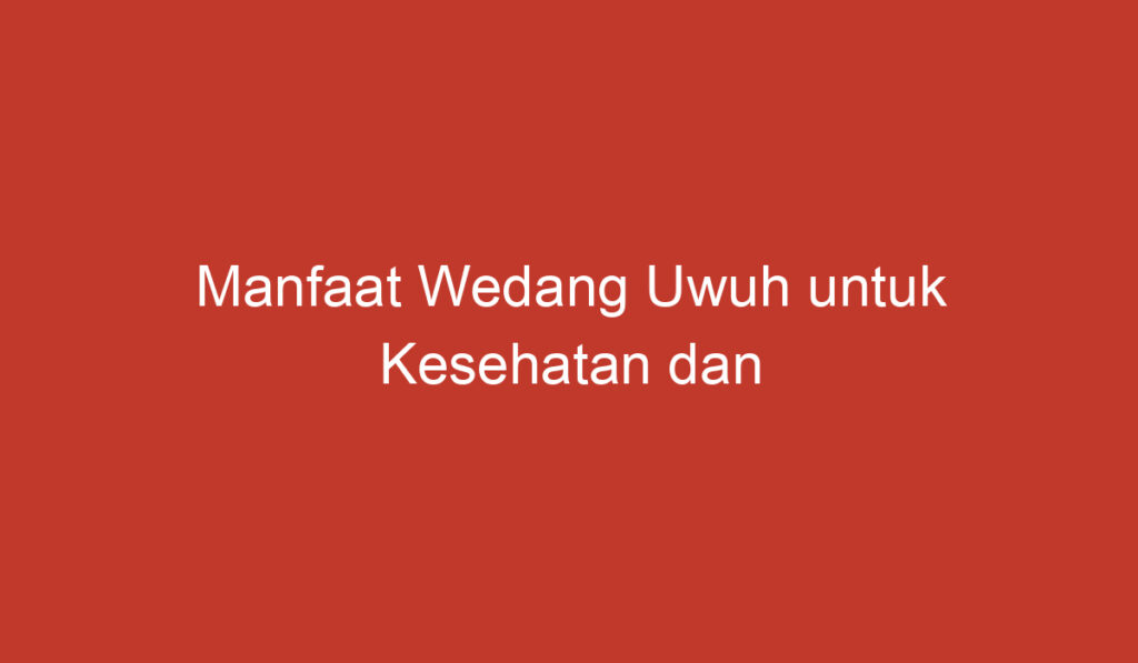 Manfaat Wedang Uwuh untuk Kesehatan dan Kebahagiaan Anda