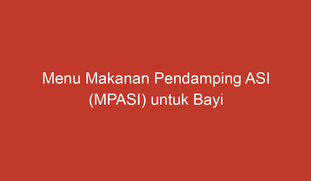 Menu Makanan Pendamping ASI (MPASI) untuk Bayi Usia 8 Bulan