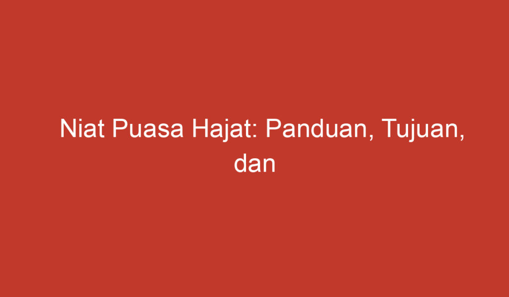 Niat Puasa Hajat: Panduan, Tujuan, dan Keutamaannya