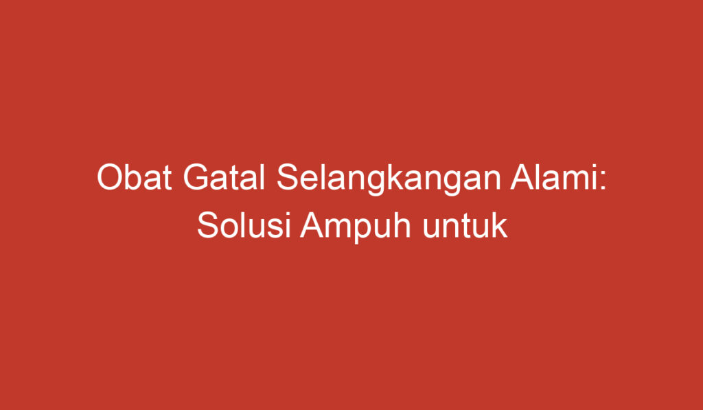 Obat Gatal Selangkangan Alami: Solusi Ampuh untuk Mengatasi Rasa Gatal di Area Selangkangan