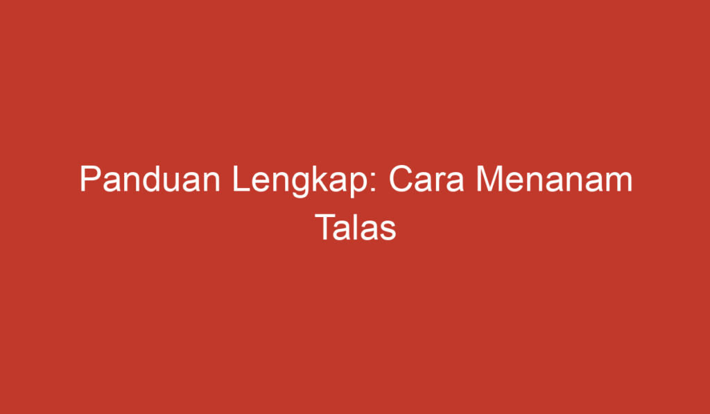 Panduan Lengkap: Cara Menanam Talas