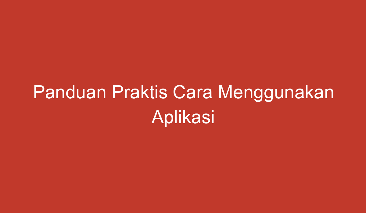 Panduan Praktis dalam Pengembangan Aplikasi Travel yang Sukses