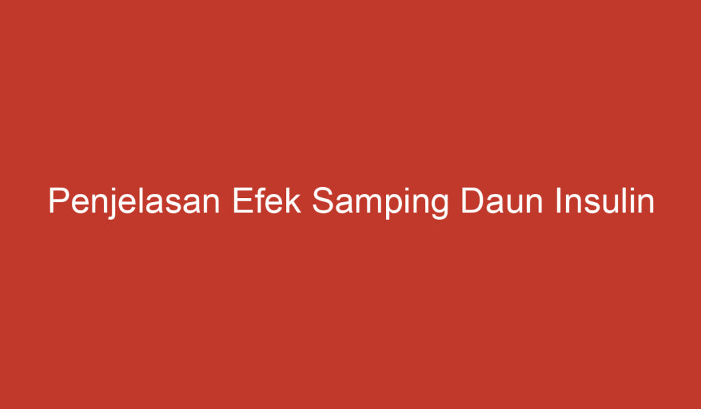 Penjelasan Efek Samping Daun Insulin