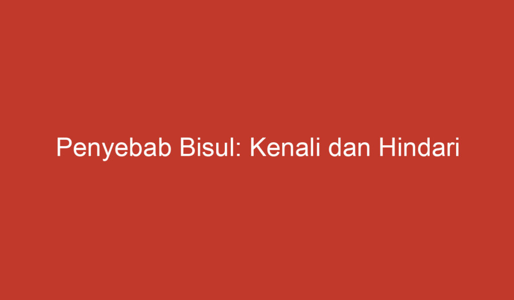 Penyebab Bisul: Kenali dan Hindari