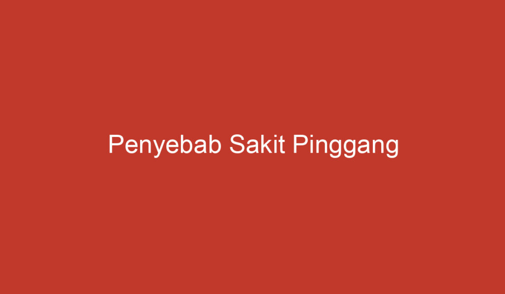 Penyebab Sakit Pinggang