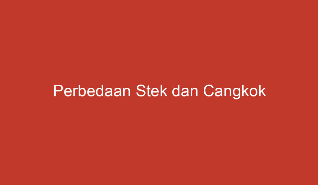 Perbedaan Stek dan Cangkok