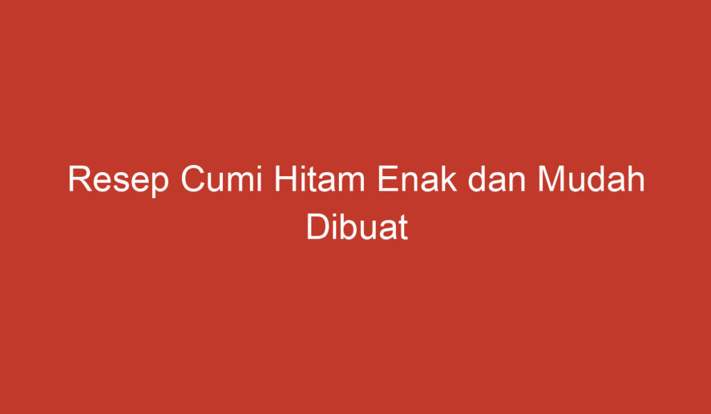 Resep Cumi Hitam Enak dan Mudah Dibuat