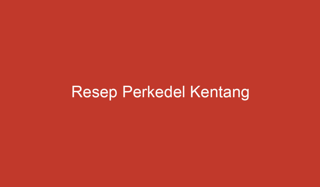 Resep Perkedel Kentang