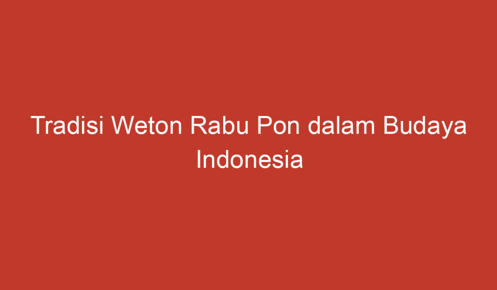 Tradisi Weton Rabu Pon dalam Budaya Indonesia