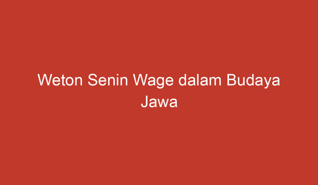 Weton Senin Wage dalam Budaya Jawa