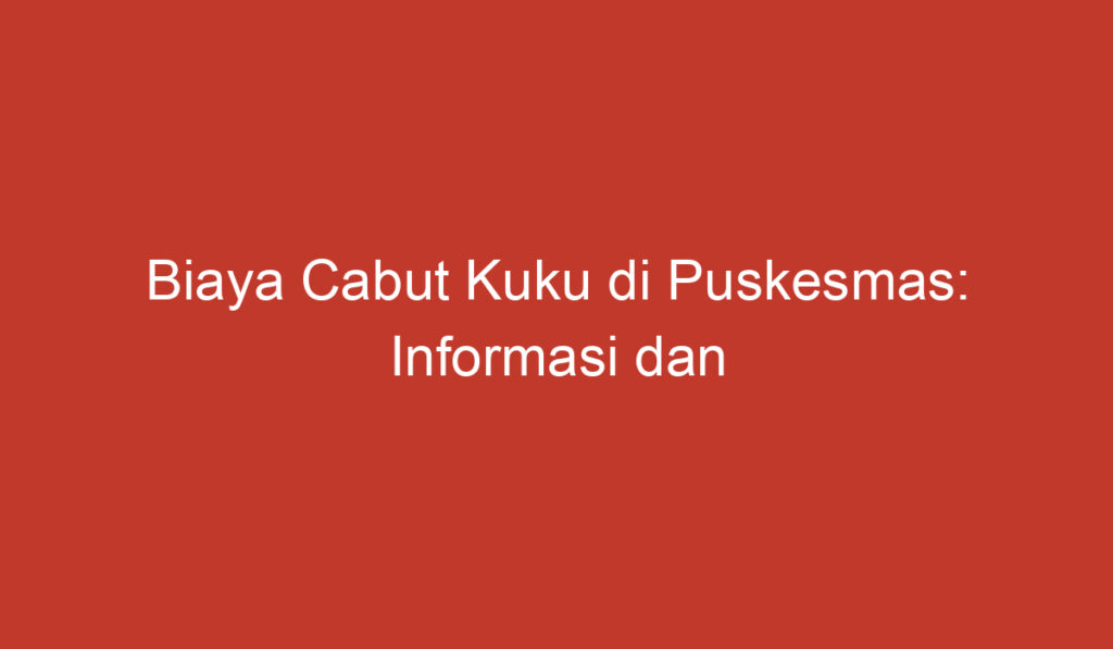 Biaya Cabut Kuku di Puskesmas: Informasi dan Panduan