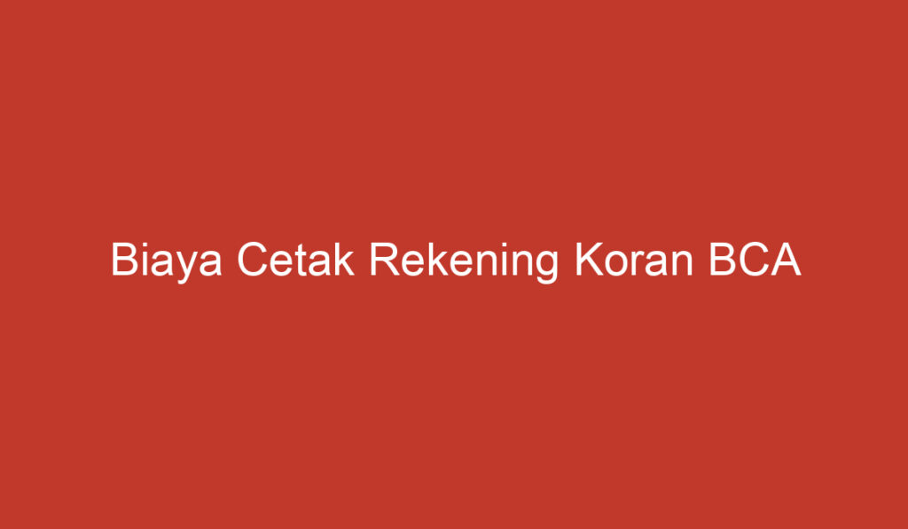 Biaya Cetak Rekening Koran BCA