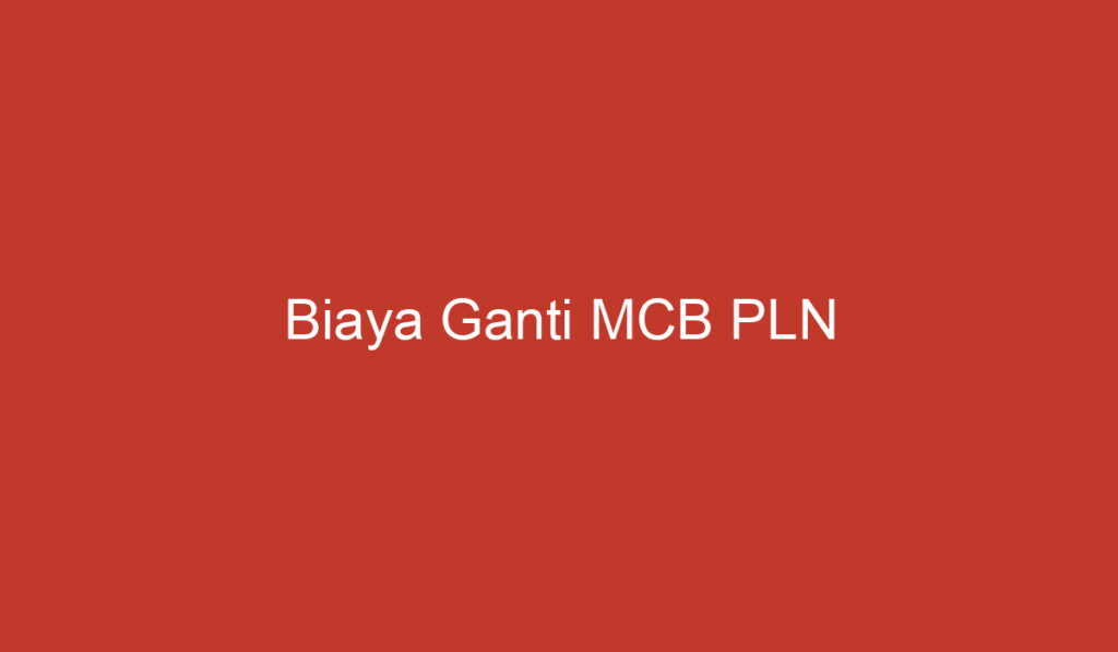 Biaya Ganti MCB PLN