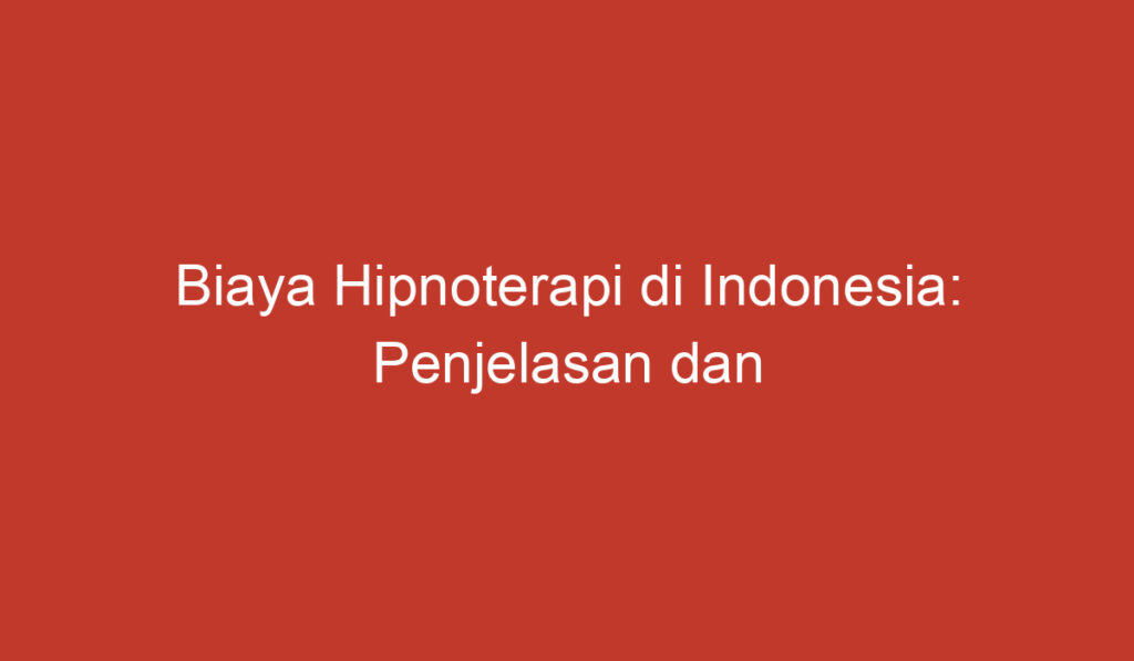 Biaya Hipnoterapi di Indonesia: Penjelasan dan Pertimbangan