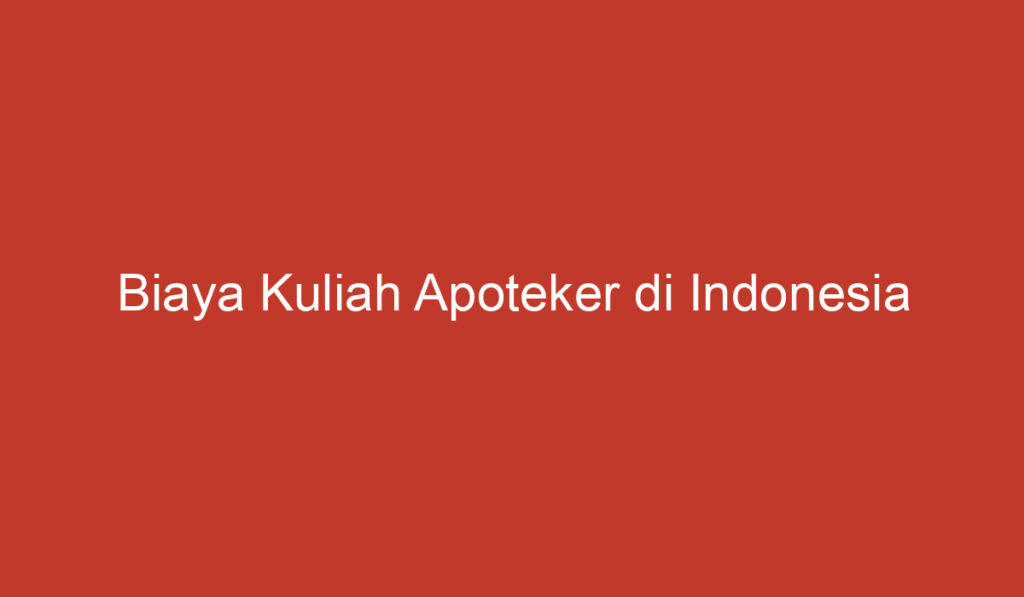 Biaya Kuliah Apoteker di Indonesia