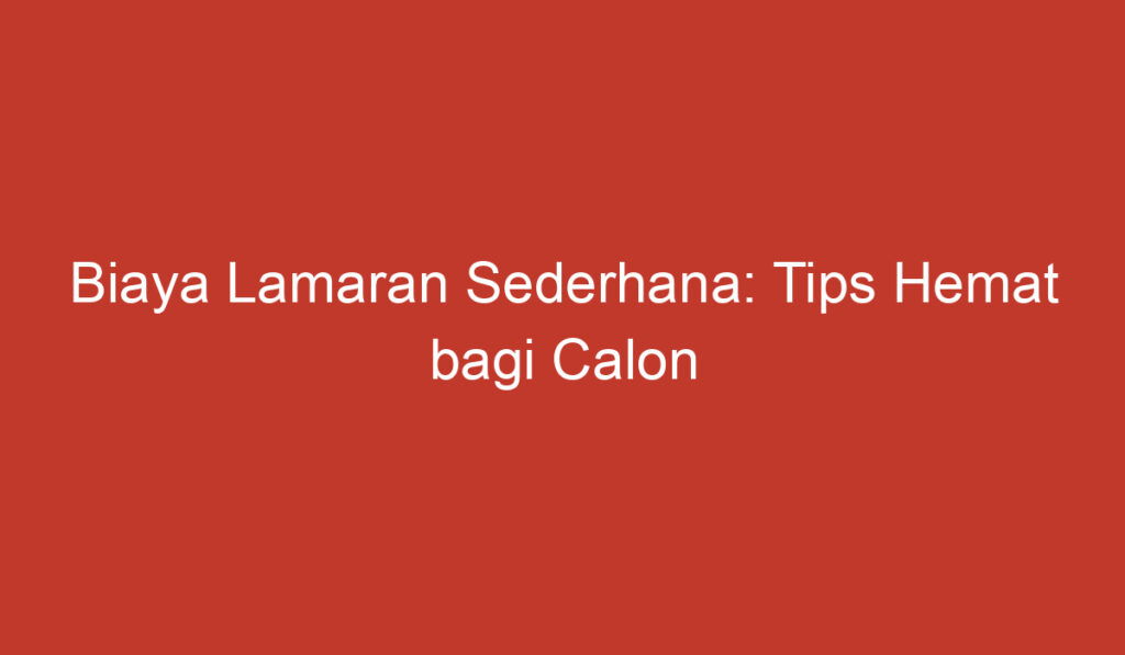 Biaya Lamaran Sederhana: Tips Hemat bagi Calon Pengantin