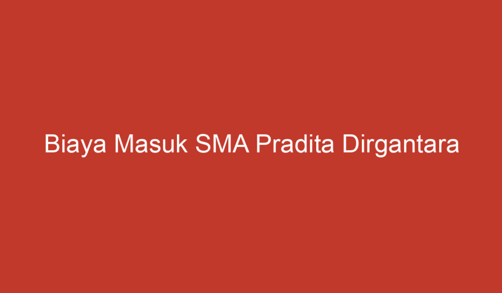 Biaya Masuk SMA Pradita Dirgantara