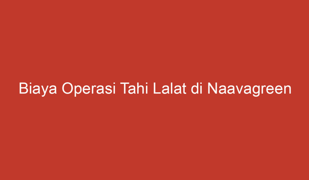 Biaya Operasi Tahi Lalat di Naavagreen