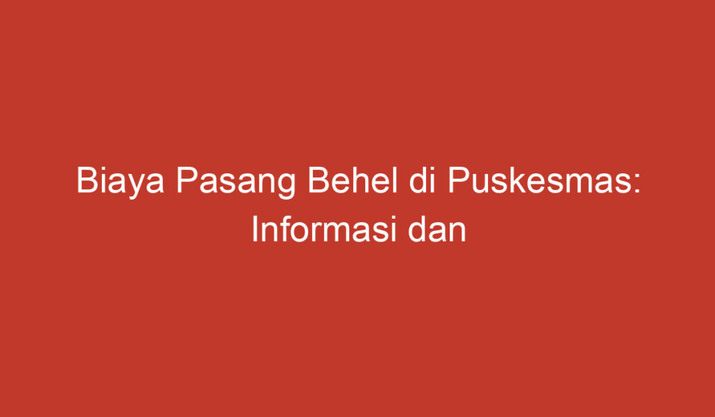 Biaya Pasang Behel di Puskesmas: Informasi dan Pertimbangan