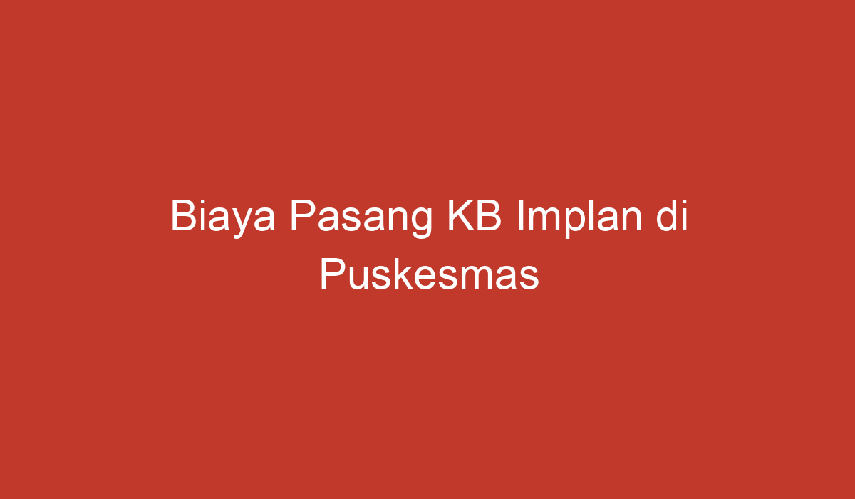 Biaya Pasang KB Implan di Puskesmas