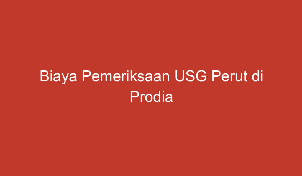 Biaya Pemeriksaan USG Perut di Prodia