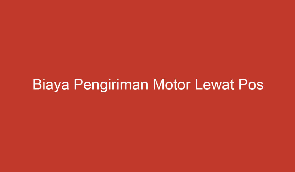 Biaya Pengiriman Motor Lewat Pos