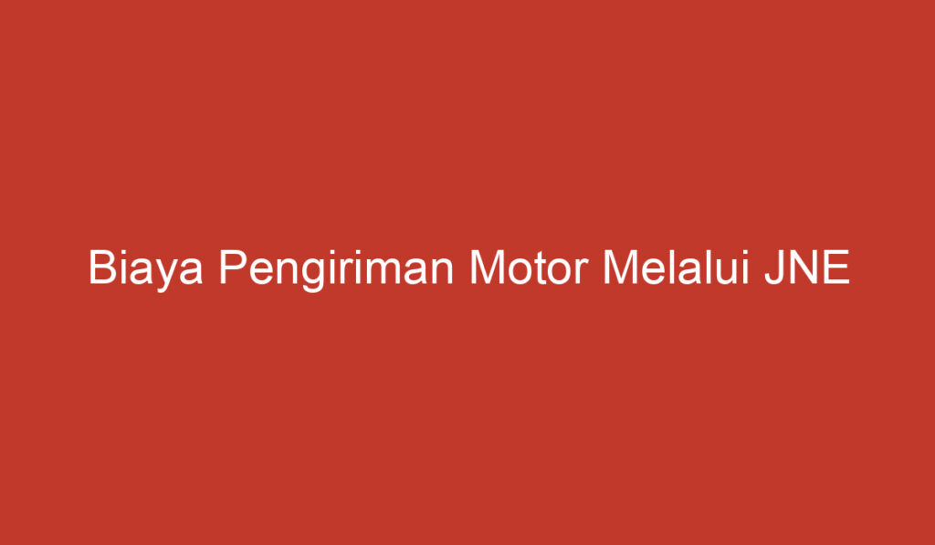 Biaya Pengiriman Motor Melalui JNE