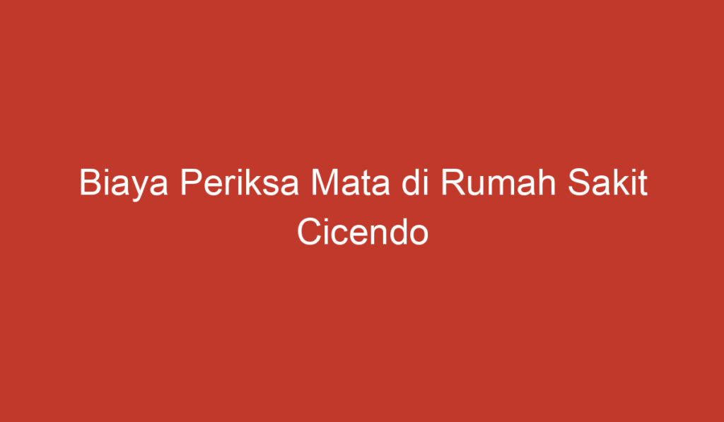 Biaya Periksa Mata di Rumah Sakit Cicendo