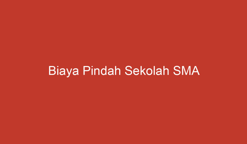 Biaya Pindah Sekolah SMA