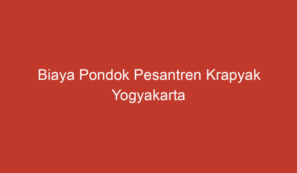 Biaya Pondok Pesantren Krapyak Yogyakarta