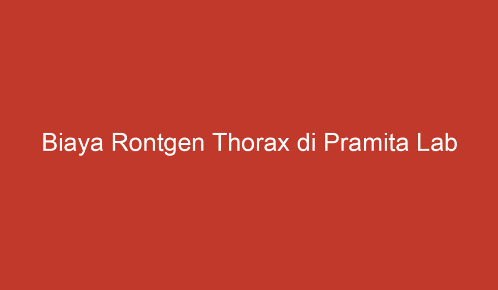 Biaya Rontgen Thorax di Pramita Lab