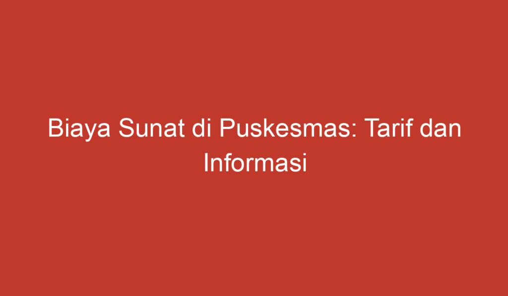 Biaya Sunat di Puskesmas: Tarif dan Informasi Penting