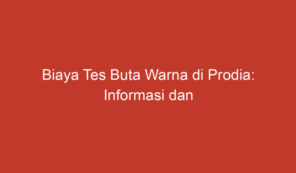 Biaya Tes Buta Warna di Prodia: Informasi dan Panduan