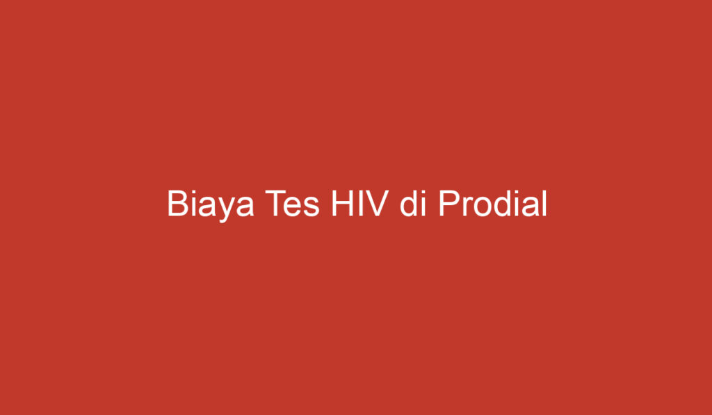 Biaya Tes HIV di Prodial