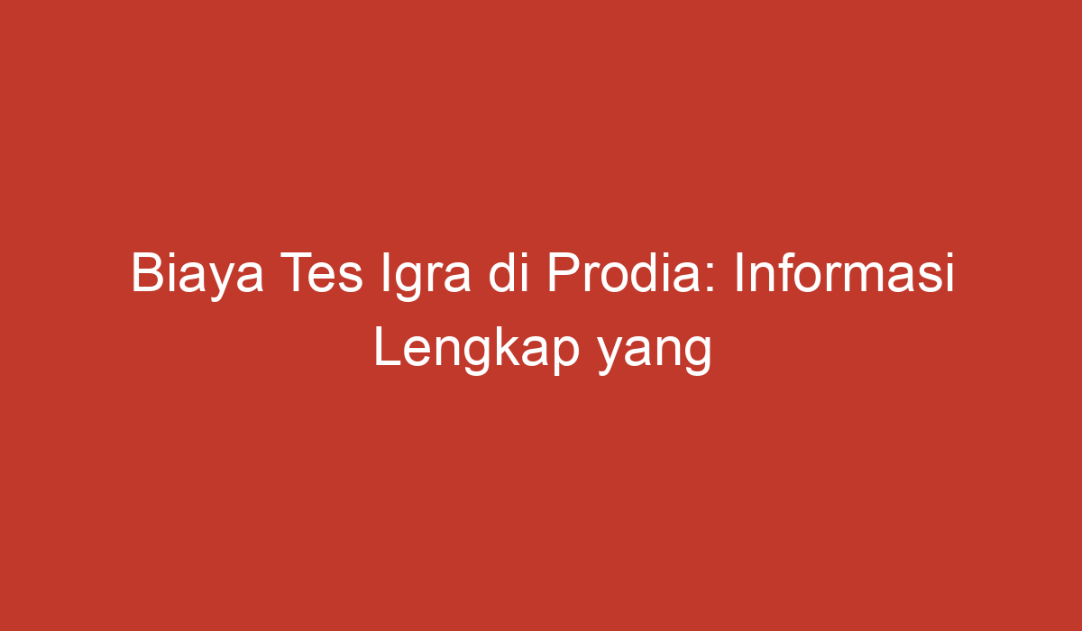 Biaya Tes Igra Di Prodia: Informasi Lengkap Yang Perlu Anda Ketahui